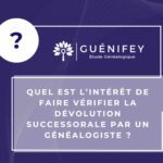 Faire Vérifier une Dévolution Successorale par un Généalogiste Successoral