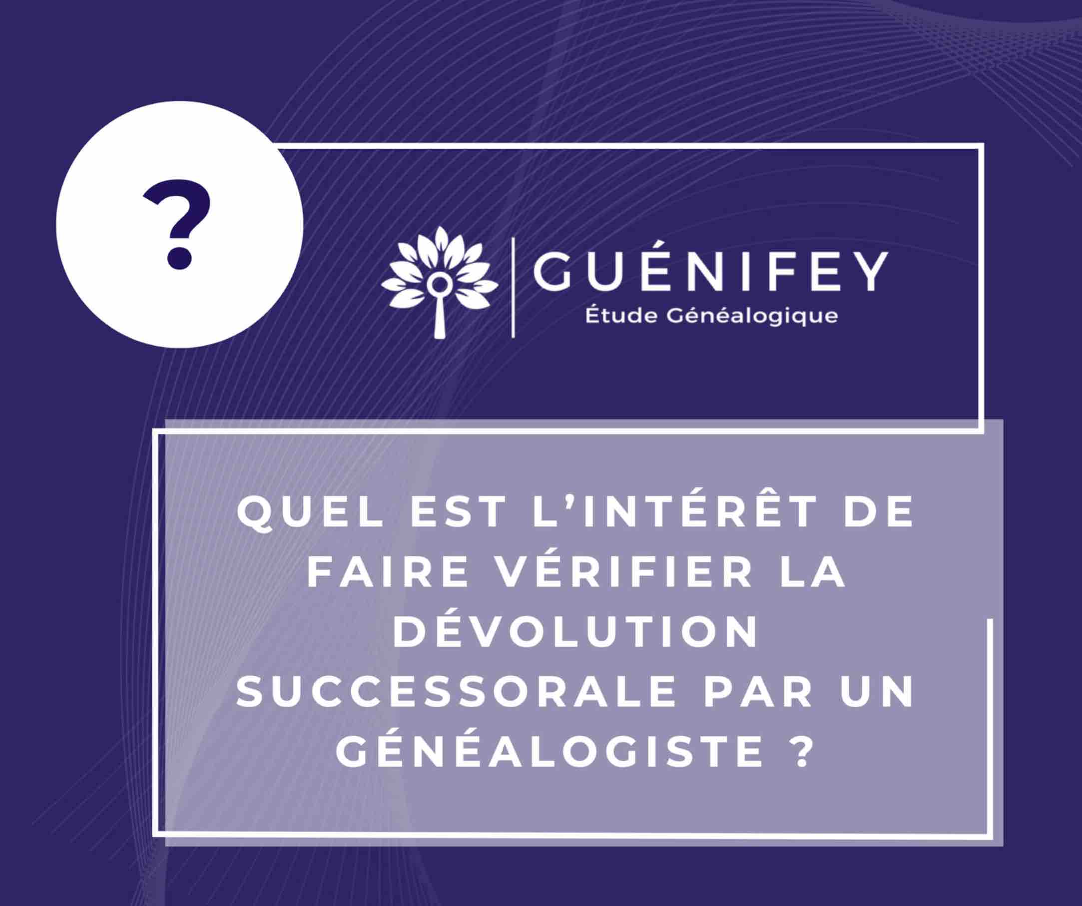 Faire Vérifier une Dévolution Successorale par un Généalogiste Successoral