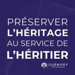 GUÉNIFEY : PRÉSERVER L'HÉRITAGE AU SERVICE DE L'HÉRITIER